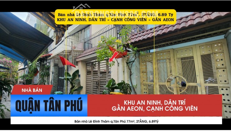 Bán nhà Lê Đình Thám q.Tân Phú 77m², 2TẦNG, 6.89Tỷ - Gần AEON